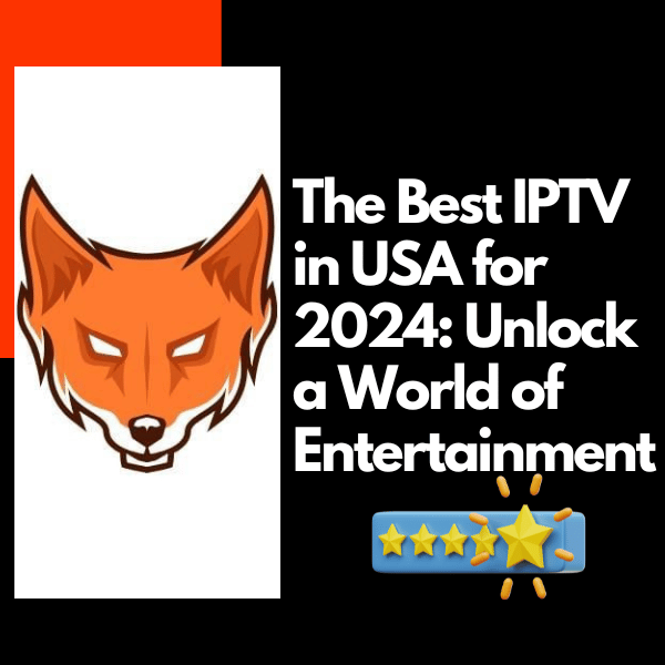 The Best IPTV In USA For 2024 IPTV THE FOX