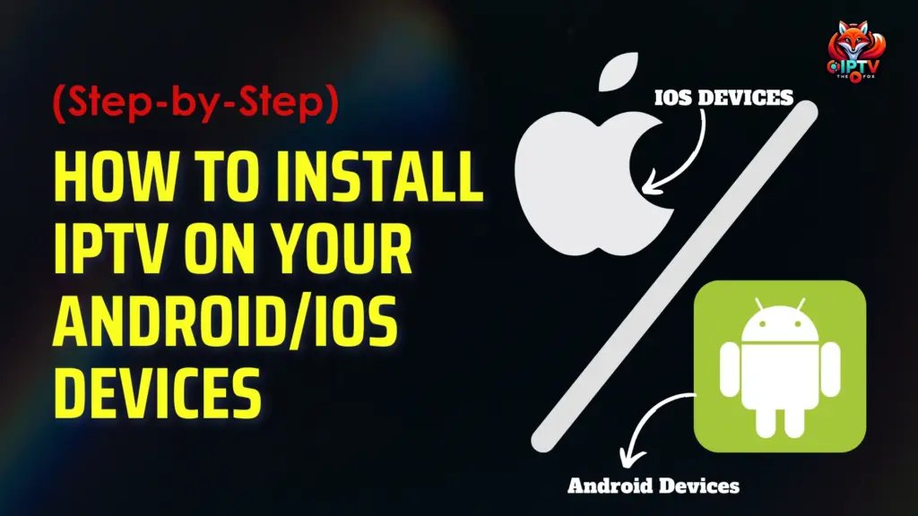 How to Install IPTV on your Android and IOS devices