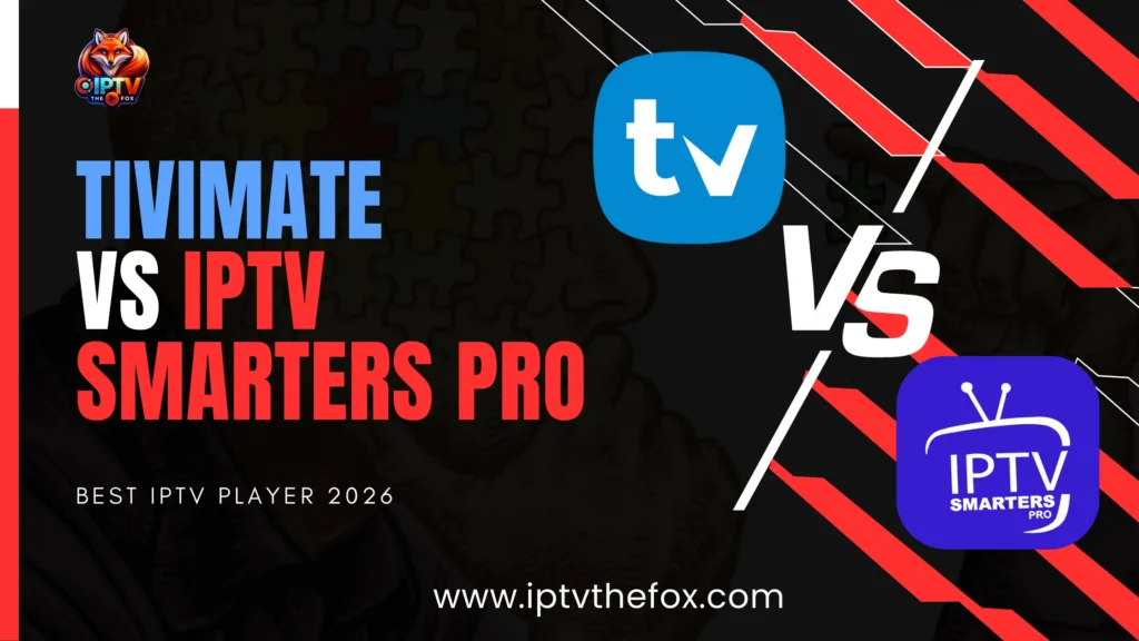 TiviMate vs IPTV Smarters Pro – Best IPTV Player 2026