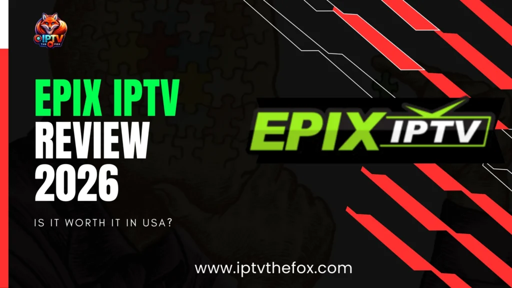Epix IPTV Review 2026 Is It Worth It in USA
