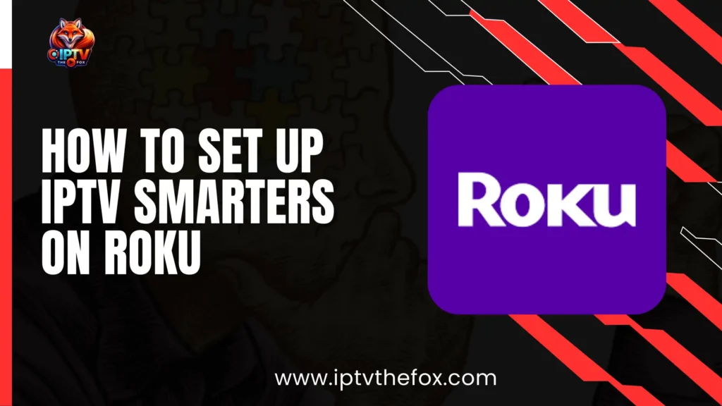 How to Set Up IPTV Smarters on Roku – 2026 Complete Guide