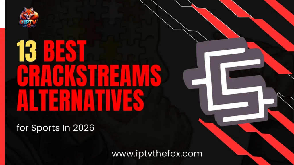 13 Best CrackStreams Alternatives for Sports (Free & Safe) 2026 - IPTV THE FOX
