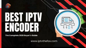 Best IPTV Encoder The Complete 2026 Buyer’s Guide