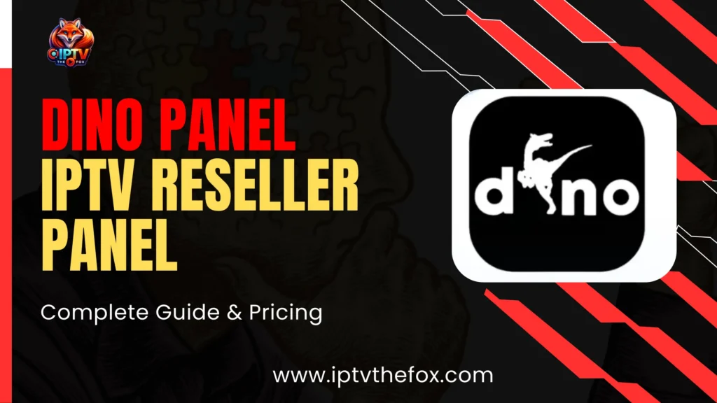 Dino Panel IPTV Reseller Panel – Complete Guide & Pricing