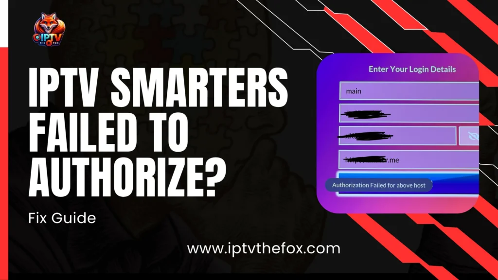 IPTV Smarters Failed to Authorize - 2026 Fix Guide