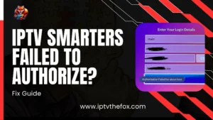 IPTV Smarters Failed to Authorize - 2026 Fix Guide