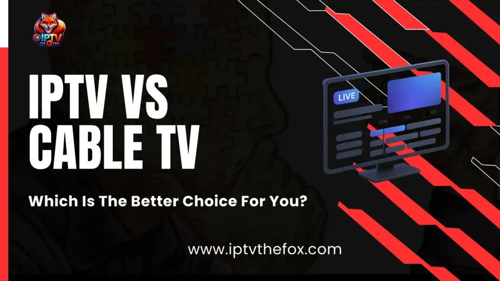 IPTV Vs Cable Tv Which Is The Better Choice For You