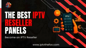 The Best IPTV Reseller Panels 2026 - Become an IPTV Reseller