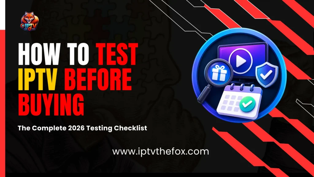 How to Test IPTV Before Buying The Complete 2026 Testing Checklist