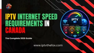 IPTV Internet Speed Requirements in Canada The Complete 2026 Guide - IPTV THE FOX