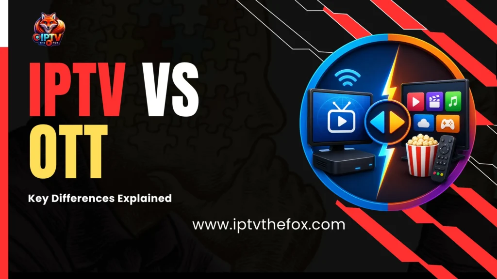 IPTV vs OTT What's the Real Difference and Which One Should You Use - By IPTV THE FOX