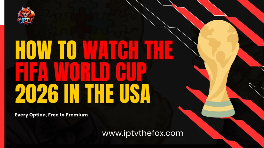 How To Watch FIFA World Cup 2026 In The USA (Free & Paid) - IPTV THE FOX